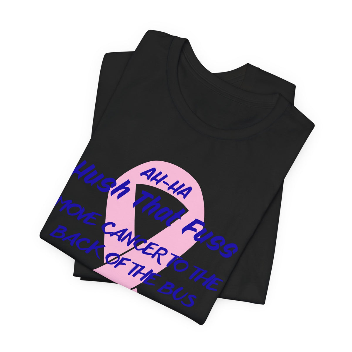 All-HA Hush That Fuss Breast Cancer Awareness T-Shirt