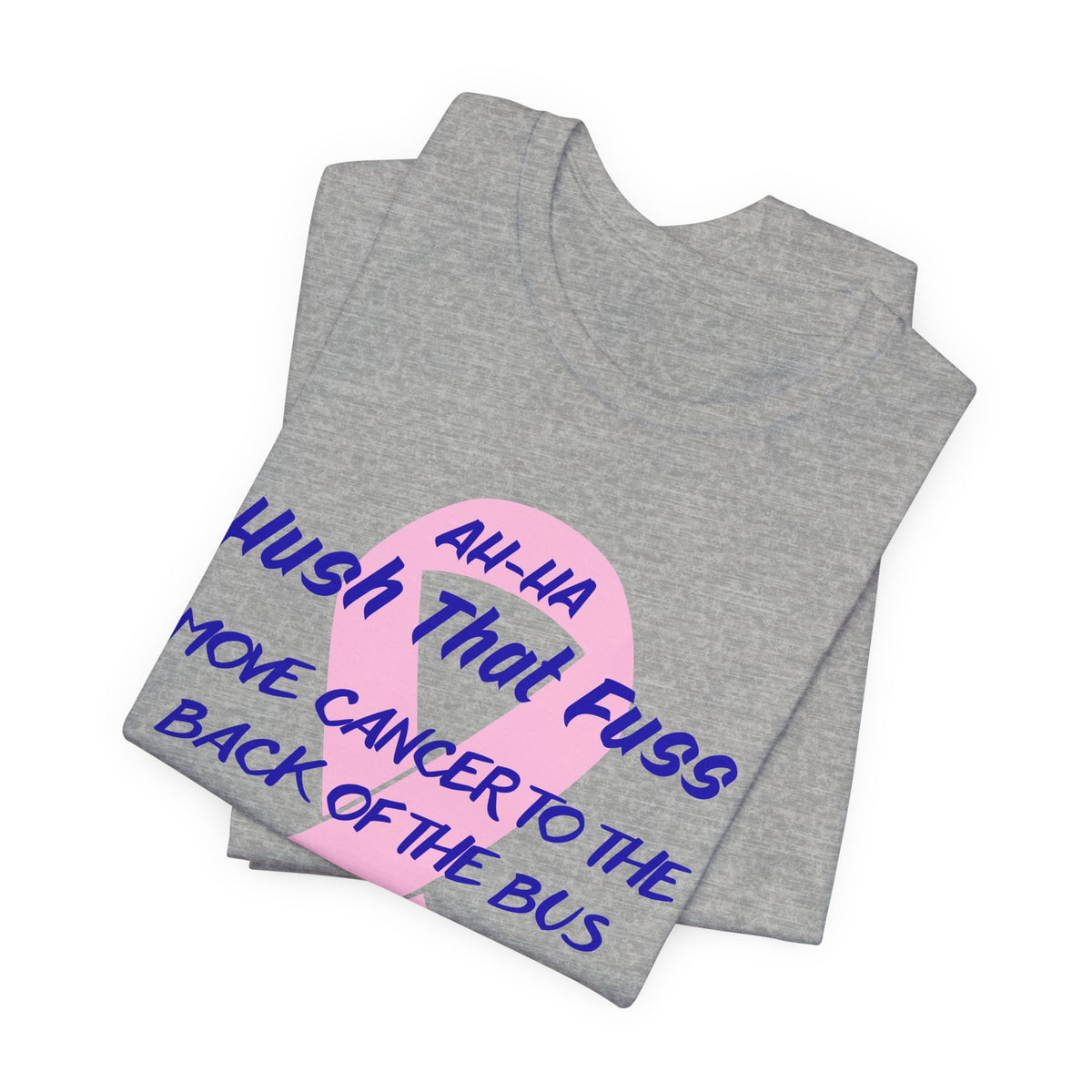 All-HA Hush That Fuss Breast Cancer Awareness T-Shirt