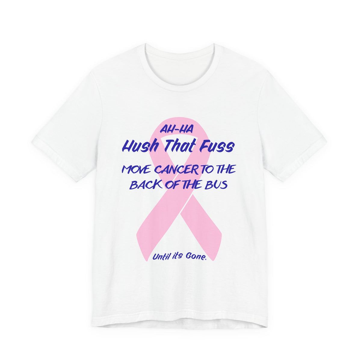 All-HA Hush That Fuss Breast Cancer Awareness T-Shirt