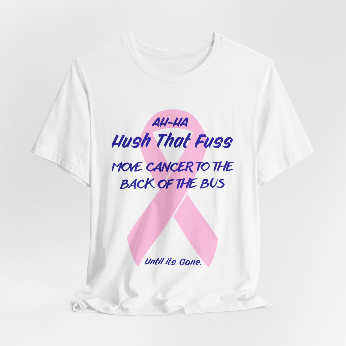 All-HA Hush That Fuss Breast Cancer Awareness T-Shirt