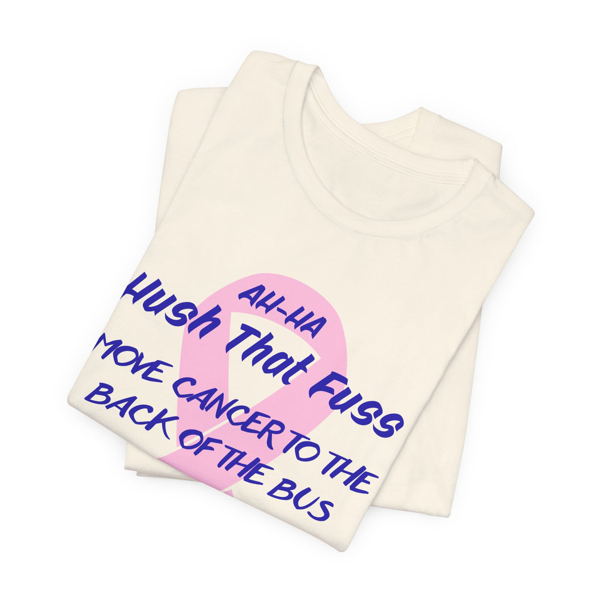 All-HA Hush That Fuss Breast Cancer Awareness T-Shirt