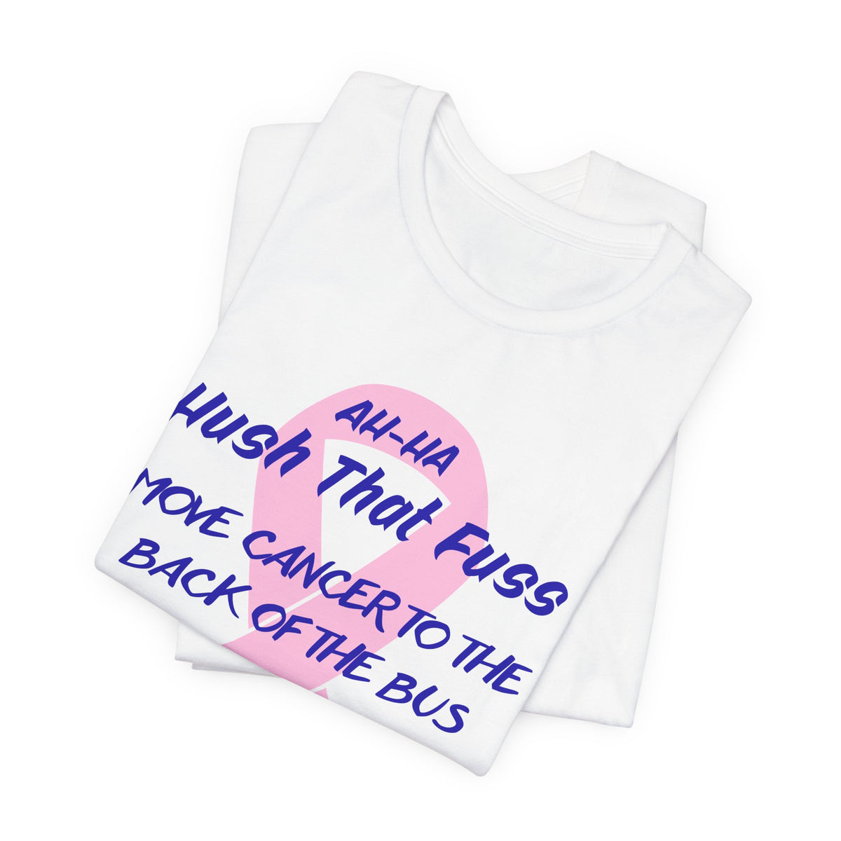 All-HA Hush That Fuss Breast Cancer Awareness T-Shirt
